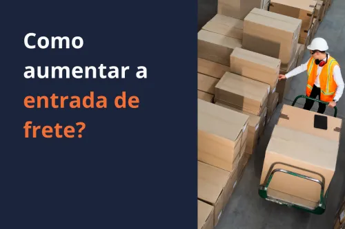 Como aumentar a entrada de frete na sua empresa?
