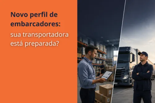 Sua transportadora está preparada para o novo perfil dos embarcadores?