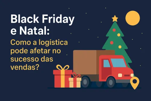 Imagem do Post Black Friday e Natal: faça da logística o seu maior diferencial!
